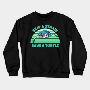 Skip A Straw Save A Turtle Crewneck Sweatshirt